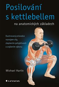 Posilování s kettlebellem na anatomických základech - Michael Hartle
