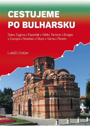 Cestujeme po Bulharsku (Stara Zagora, Kazanlak, Veliko Tarnovo, Burgas, Sozopol, Nesebar, Obzor, Varna, Plovdiv)