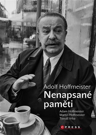 Adolf Hoffmeister (Nenapsané paměti) - Tomáš Vrba, Vilém Rosegnal, Ivan Frič