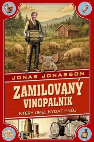Zamilovaný vinopalník, který uměl kydat hnůj - Jonas Jonasson