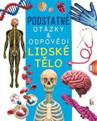Lidské tělo (Podstatné otázky a odpovědi) - Nicola Deschamps, Rebecca Kealy