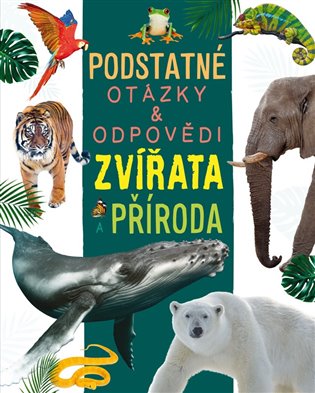 Zvířata a příroda (Podstatné otázky a odpovědi) - Nicola Deschamps, Rebecca Kealy