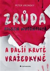 Zrůda Aileen Wuornosová a další kruté vražedkyně - Peter Vronsky