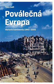 Poválečná Evropa: Historie kontinentu 1945-2005 - Tony Judt