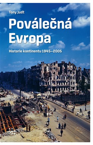 Poválečná Evropa: Historie kontinentu 1945-2005 - Tony Judt