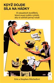Když dojde síla na hádky: 13 zásadních konfliktů, které musí rodiče vyřešit, aby si udrželi pevný vztah - Erin Mitchell, Stephen Mitchell