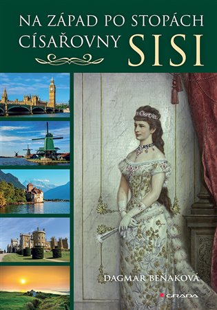 Na západ po stopách císařovny Sisi - Dagmar Beňaková