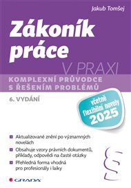Zákoník práce v praxi - 6. vydání: komplexní průvodce s řešením problémů - Jakub Tomšej