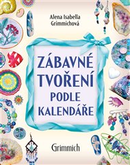 Zábavné tvoření podle kalendáře - Alena Isabella Grimmichová