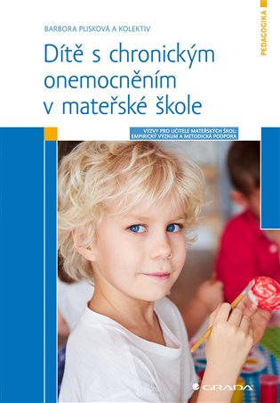 Dítě s chronickým onemocněním v mateřské škole: Výzvy pro učitele: Empirický výzkum a metodická podpora - Barbora Plisková,  kolektiv