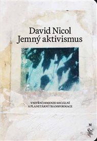 Jemný aktivismus: Vnitřní dimenze sociální a planetární trannsformace - David Nicol