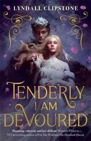 Tenderly I am Devoured: A swoony gothic romance - Lyndall Clipstone