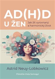 AD(H)D u žen: Jak žít vyrovnaný a harmonický život - Astrid Neuy-Lobkowicz