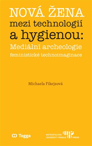 Nová žena mezi technologií a hygienou: mediální archeologie feministické technoimaginace - Michaela Fikejzová
