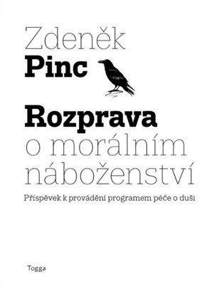 Rozprava o morálním náboženství: Příspěvek k provádění programem péče o duši - Zdeněk Pinc