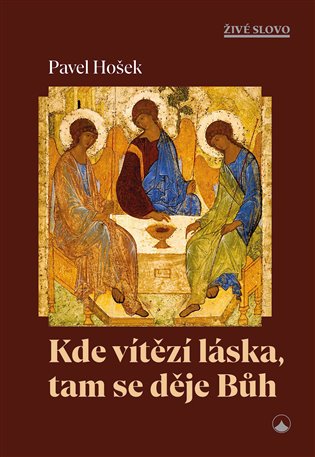 Kde vítězí láska, tam se děje Bůh: Nedělní texty - Pavel Hošek