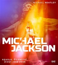 Michael Jackson: Kouzlo, šílenství, život 1958-2009 - Michael Heatley