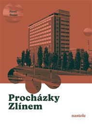 Procházky Zlínem: Krok za krokem ulicemi města - Pavel Stojar