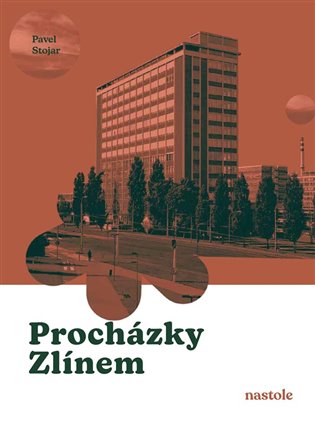 Procházky Zlínem: Krok za krokem ulicemi města - Pavel Stojar