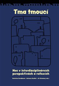 Tma tmoucí: Noc a tma v interdisciplinárních perspektivách a reflexích - Kateřina Korábková (ed.), Antonín Kudláč (ed.), Jiří Studený (ed.)