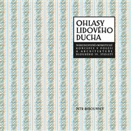 Ohlasy lidového ducha: Národopisně-mimetické koncepce v poezii a architektuře dlouhého 19. století - Petr Berounský