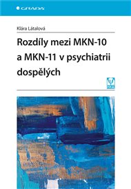 Rozdíly mezi MKN-10 a MKN-11 v psychiatrii dospělých - Klára Látalová