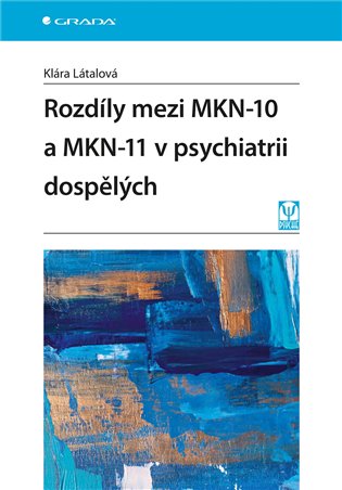 Rozdíly mezi MKN-10 a MKN-11 v psychiatrii dospělých - Klára Látalová