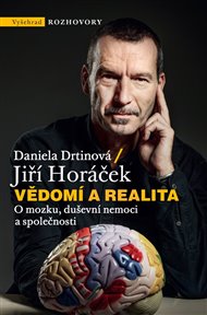 Vědomí a realita: O mozku, duševní nemoci a společnosti - Daniela Drtinová, Jiří Horáček