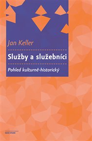 Služby a služebníci: Pohled kulturně-historický - Jan Keller