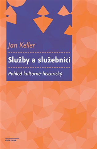 Služby a služebníci: Pohled kulturně-historický - Jan Keller