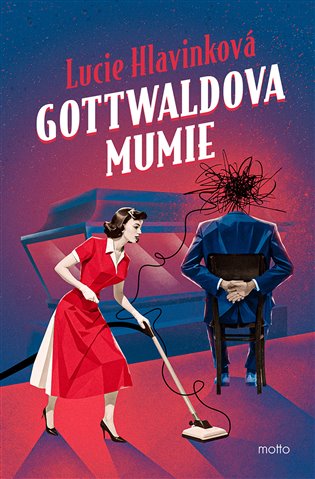 Gottwaldova mumie - Lucie Hlavinková