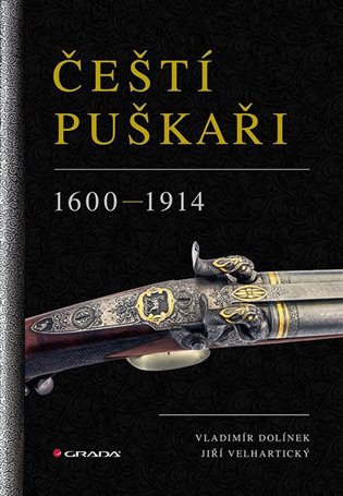 Čeští puškaři: 1600-1914 - Vladimír Dolínek, Jiří Velhartický