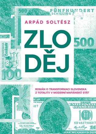 Zloděj: Román o transformaci Slovenska z totality v moderní mafiánský stát - Arpád Soltész