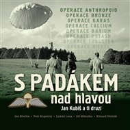S padákem nad hlavou / Jan Kubiš a ti druzí - Jan Břečka, Petr Kopečný, Lukáš Lexa, Jiří Mikulka, Eduard Stehlík