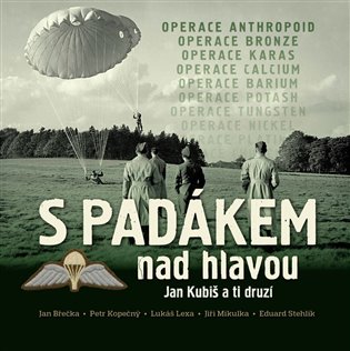 S padákem nad hlavou / Jan Kubiš a ti druzí - Jan Břečka, Petr Kopečný, Lukáš Lexa, Jiří Mikulka, Eduard Stehlík