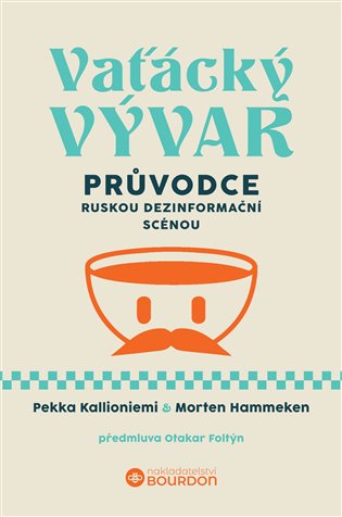 Vaťácký vývar: Průvodce ruskou dezinformační scénou - Pekka Kallioniemi, Morten Hammeken