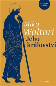 Jeho království: Jedenáct listů Marca Manilia Mezentiana z jara r. XXX po Kristu - Mika Waltari