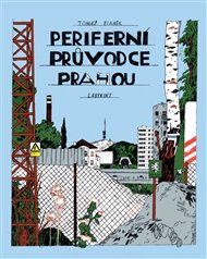 Periferní průvodce Prahou - Tomáš Staněk