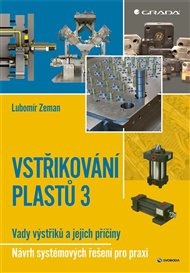 Vstřikování plastů 3: Vady výstřiků a jejich příčiny - Návrh systémových řešení pro praxi - Lubomír Zeman