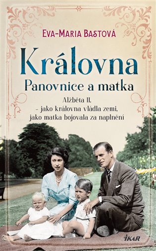 Královna – Panovnice a matka - Eva-Maria Bastová