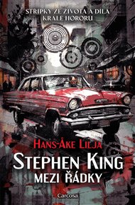 Stephen King: Mezi řádky: Střípky ze života a díla krále hororu - Hans-Ake Lilja