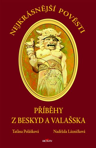 Nejkrásnější pověsti - Příběhy z Beskyd a Valašska - Naděžda Lázničková, Taťána Polášková