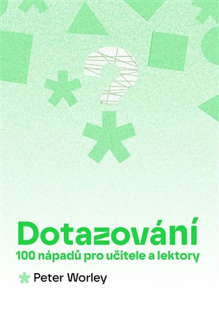 DOTAZOVÁNÍ [100 NÁPADŮ PRO UČITELE A LEKTORY]