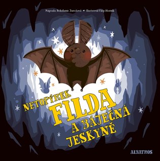 Netopýrek Filda a báječná jeskyně - Bohdana Jarošová