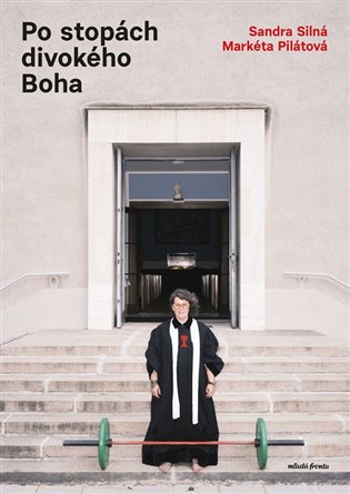 Po stopách divokého Boha: Hovory o lásce, Bohu i pivu - Markéta Pilátová, Sandra Silná