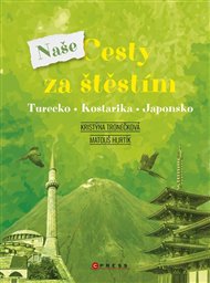 Naše cesty za štěstím: Turecko, Kostarika, Japonsko - Matouš Hurtík, Kristýna Tronečková