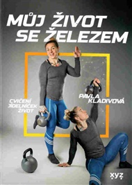 Můj život se železem: Cvičení. Jídelníček. Život. - Pavla Kladivová
