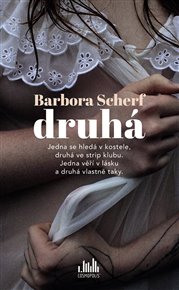 Druhá: Jedna se hledá v kostele, druhá ve strip klubu. Jedna věří v lásku a druhá vlastně taky. - Barbora Scherf
