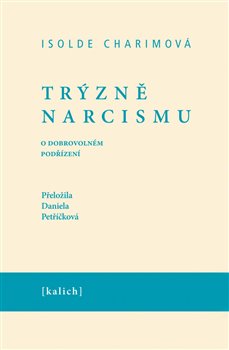 Trýzně narcismu: O dobrovolném podřízení - Isolda Charimová