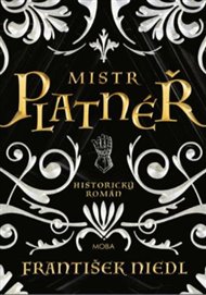 Mistr platnéř: Historický román - František Niedl